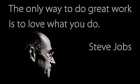 The only way to do great work is to love what you do.